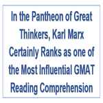 In the Pantheon of Great Thinkers Karl Marx Certainly Ranks as one of the Most Influential GMAT Reading Comprehension